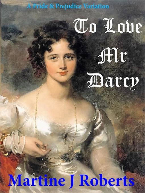 Title details for To Love Mr Darcy by Martine Roberts - Available